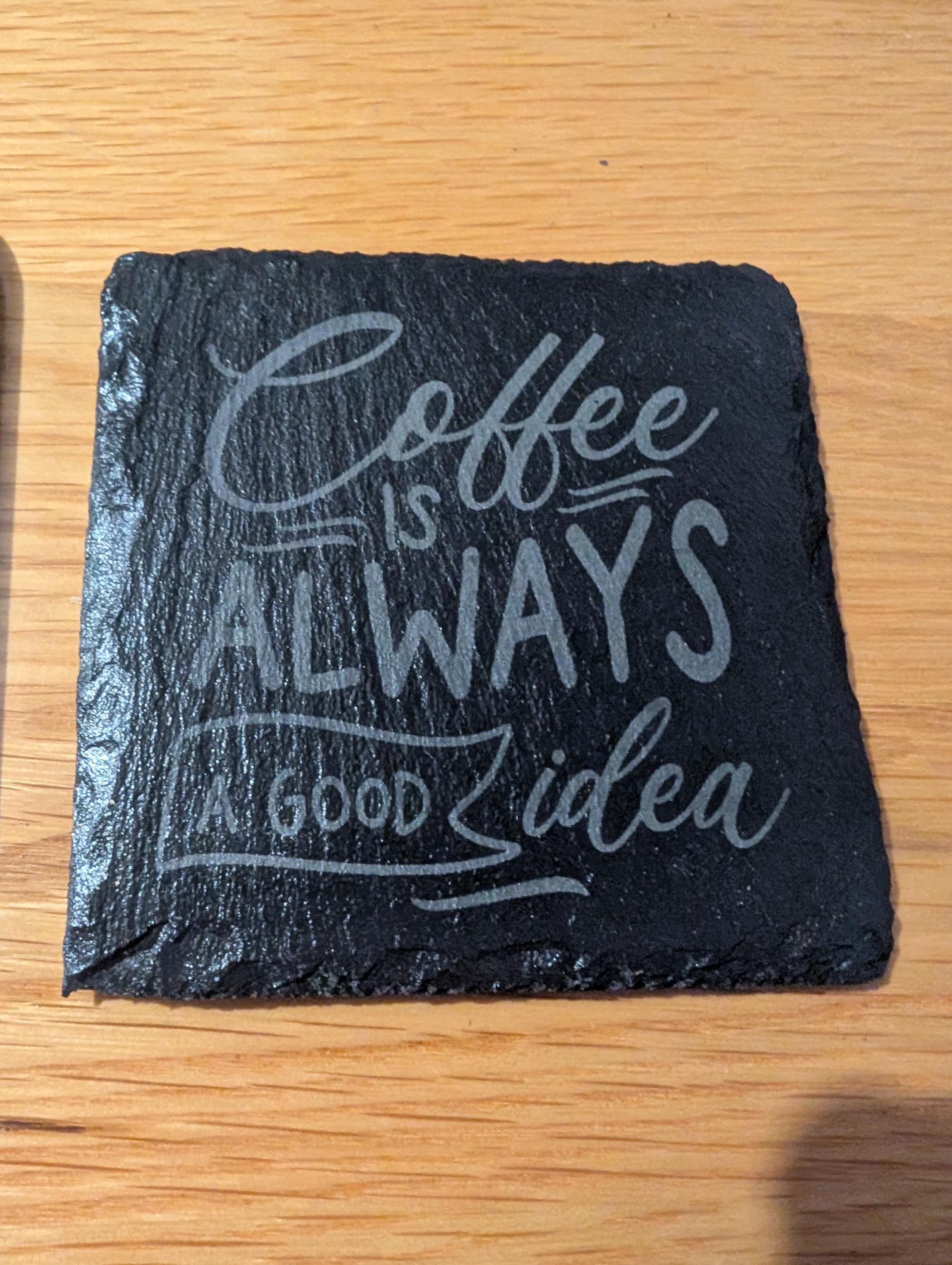 Personalized Slate Coffee Coaster: "Coffee is Always a Good Idea"