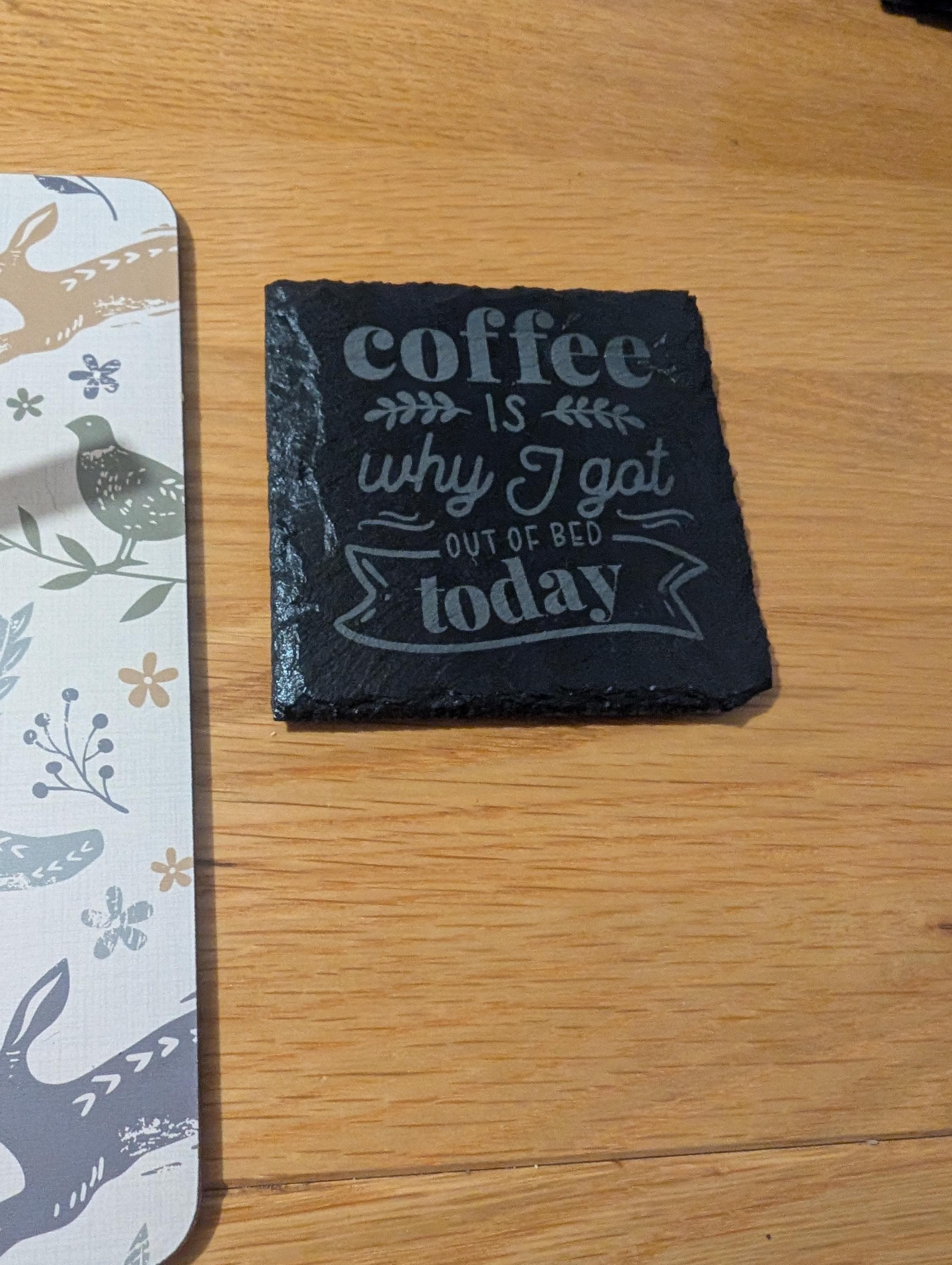 Personalised Slate Coffee Coaster: "Coffee is why I got out of bed today" - Handmade
